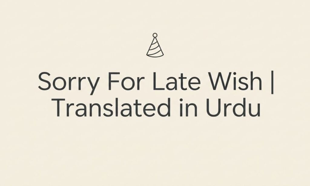 Sorry For Late Wish Translated in Urdu